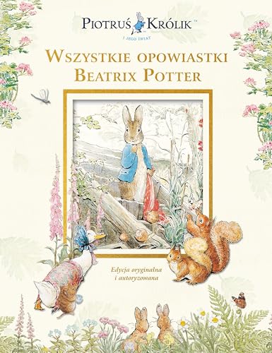Piotruś Królik i jego świat. Wszystkie opowiastki Beatrix Potter
