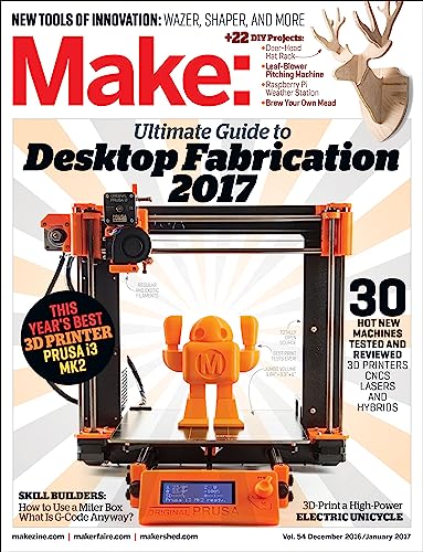 Make: Volume 54: Desktop Fabrication Guide 2017