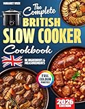The Complete British Slow Cooker Cookbook: Fuss-Free & Comforting Recipes for Real UK Kitchens – with Simple Ingredients, Grams & Everyday Know-How