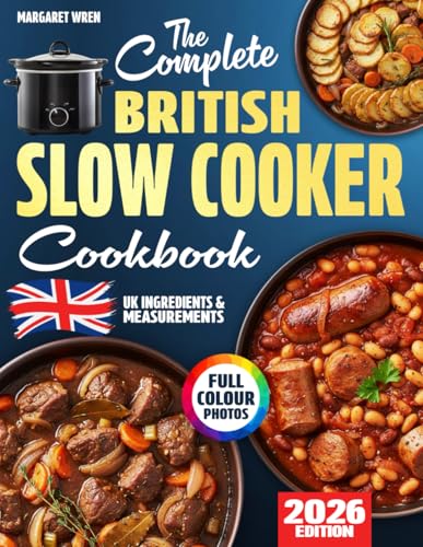 The Complete British Slow Cooker Cookbook: Fuss-Free & Comforting Recipes for Real UK Kitchens – with Simple Ingredients, Grams & Everyday Know-How