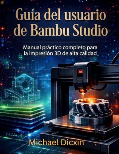 Manual práctico completo para la impresión 3D de alta calidad: Guía del usuario de Bambu Studio