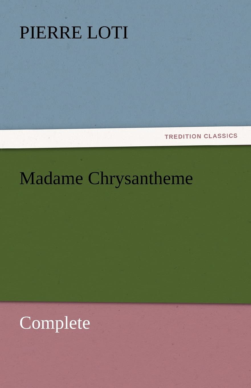Madame Chrysantheme — Complete (TREDITION CLASSICS)