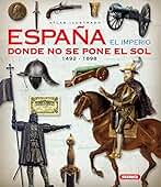 España. El imperio donde no se pone el sol (Atlas Ilustrado)