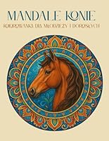 Mandale z Konmi – Kolorowanka dla Mlodziezy i Doroslych 40 pieknych ilustracji koni w stylu mandali – na stres, relaks i skupienie (Polish Edition) B0F6C6HXNC Book Cover