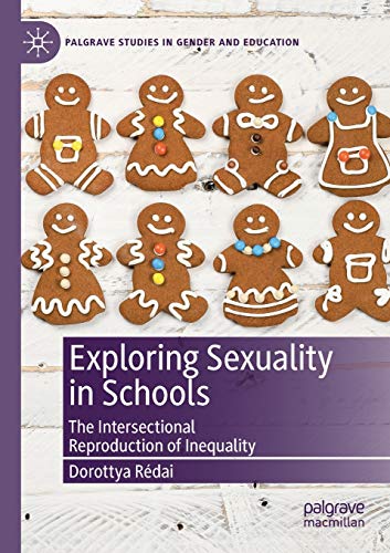 Exploring Sexuality in Schools: The Intersectional Reproduction of Inequality (Palgrave Studies in Gender and Education)