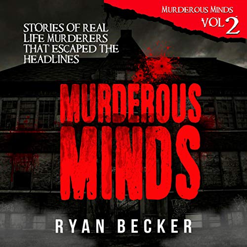 Murderous Minds Volume 2: Stories of Real Life Murderers That Escaped the Headlines by Ryan Becker episode artwork