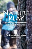 Nature Play: Visiting an Outdoor School in the Pacific Northwest 154869858X Book Cover