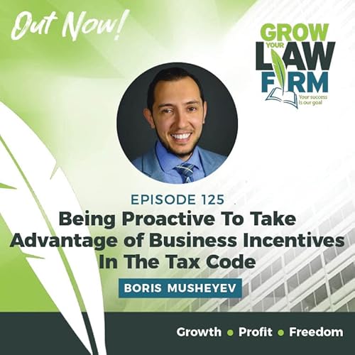 Being Proactive To Take Advantage of Business Incentives In The Tax Code with Boris Musheyev Podcast Por  arte de portada