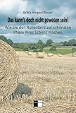  Das kann\'s doch nicht gewesen sein!: Wie Sie den Ruhestand zur schönsten Phase Ihres Lebens machen – Tipps für die kreative Gestaltung der nachberuflichen Lebensphase