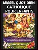  MISSEL QUOTIDIEN CATHOLIQUE POUR ENFANTS: Lectures bibliques, prières simples et douces réflexions pour guider les jeunes cœurs tout au long de l\'année liturgique.