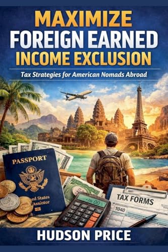 Maximize Foreign Earned Income Exclusion: Tax Strategies for American Nomads Abroad