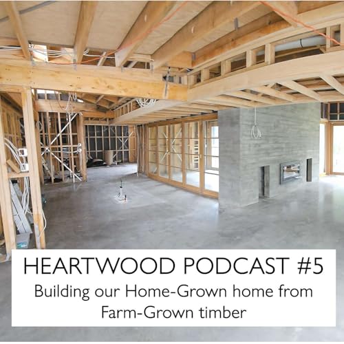 #5 Building our Home-Grown Home from Farm-Grown Timber