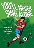 never alone song  You’ll Never Sing Alone: Wie Musik in den Fußball kam