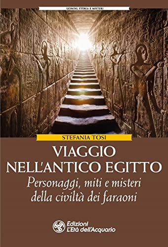 Viaggio nell'antico Egitto. Personaggi, miti e misteri della civiltà dei faraon