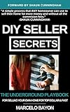DIY SELLER SECRETS: THE UNDERGROUND PLAYBOOK FOR SELLING YOUR OWN HOME FOR TOP DOLLAR & FAST (KAWSAH 1) (English Edition)