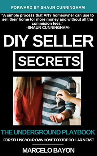 DIY SELLER SECRETS: THE UNDERGROUND PLAYBOOK FOR SELLING YOUR OWN HOME FOR TOP DOLLAR & FAST (KAWSAH 1) (English Edition)
