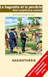  La Baguette et le Pendule: Mon scepticisme Anéanti (French Edition)