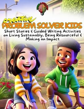 Creative Problem Solver Kids: Short Stories & Guided Writing Activities on Living Sustainably, Being Resourceful & Making an Impact | STEAM Building Skills for Kids Age 8 - 12