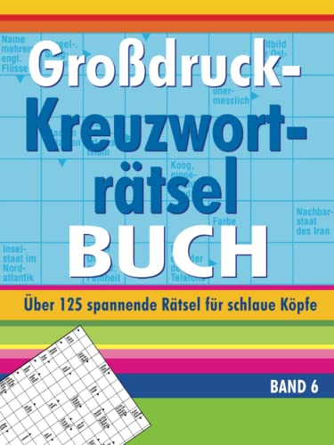 Großdruck-Kreuzworträtselbuch Band 6: Über 125 spannende Rätsel für schlaue Köpfe
