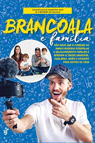 BRANCOALA E FAMÍLIA: Não deixe que a correria do mundo moderno atrapalhe o relacionamento familiar e aprenda a trazer harmonia, equilíbrio, união e diversão para dentro de casa.