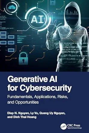 Generative AI for Cybersecurity: Fundamentals, Applications, Risks, and Opportunities-finelybook