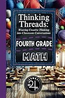 Thinking Threads: Weaving Creative Thinking into Classroom Conversations - Fourth Grade Math (K-5th Creative Thinking Series by Hex 24 Press) B0D8YQ7MWL Book Cover