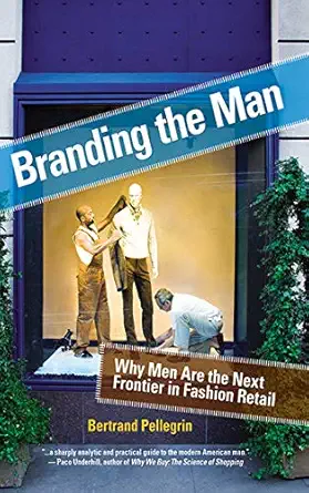 Branding the Man: Why Men Are the Next Frontier in Fashion Retail-Wow! eBook