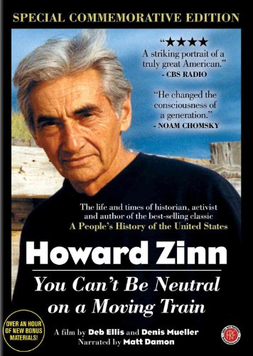Howard Zinn: You Can't Be Neutral On a Moving Train -- Special Commemorative Edition