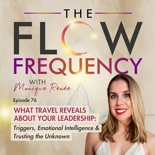 #76: What Travel Reveals About Your Leadership: Triggers, Emotional Intelligence & Trusting the Unknown