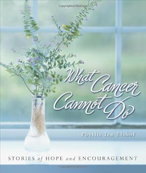 What Cancer Cannot Do : Stories of Hope and Encouragement by Phyllis Ten Elshof (2006-09-10)