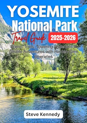 Yosemite National Park Travel Guide 2025-2026: Scenic Trails, Towering Waterfalls & Wildlife Adventures with Hidden-Gems Itineraries