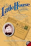 A Little House Traveler: Writings from Laura Ingalls Wilder's Journeys Across America (Little House Nonfiction)