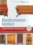  Biedermeier-Möbel. Sammlerträume. Antiquitätenkatalog mit aktuellen Marktpreisen von Wolfgang L. Eller (2008) Gebundene Ausgabe