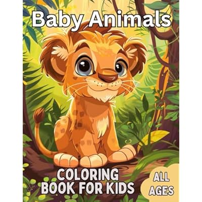 Baby Animals Coloring Book For Kids: 40 Awesome Coloring Pages for Kids of all Ages, Featuring Cubs, Kittens, Puppies, Lambs, Piglets, and Many Others Baby Animals.