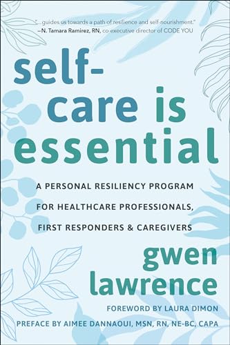 Self-Care is Essential: A Personal Resiliency Program for Healthcare Professionals, First Responders & Other Caregivers image 2