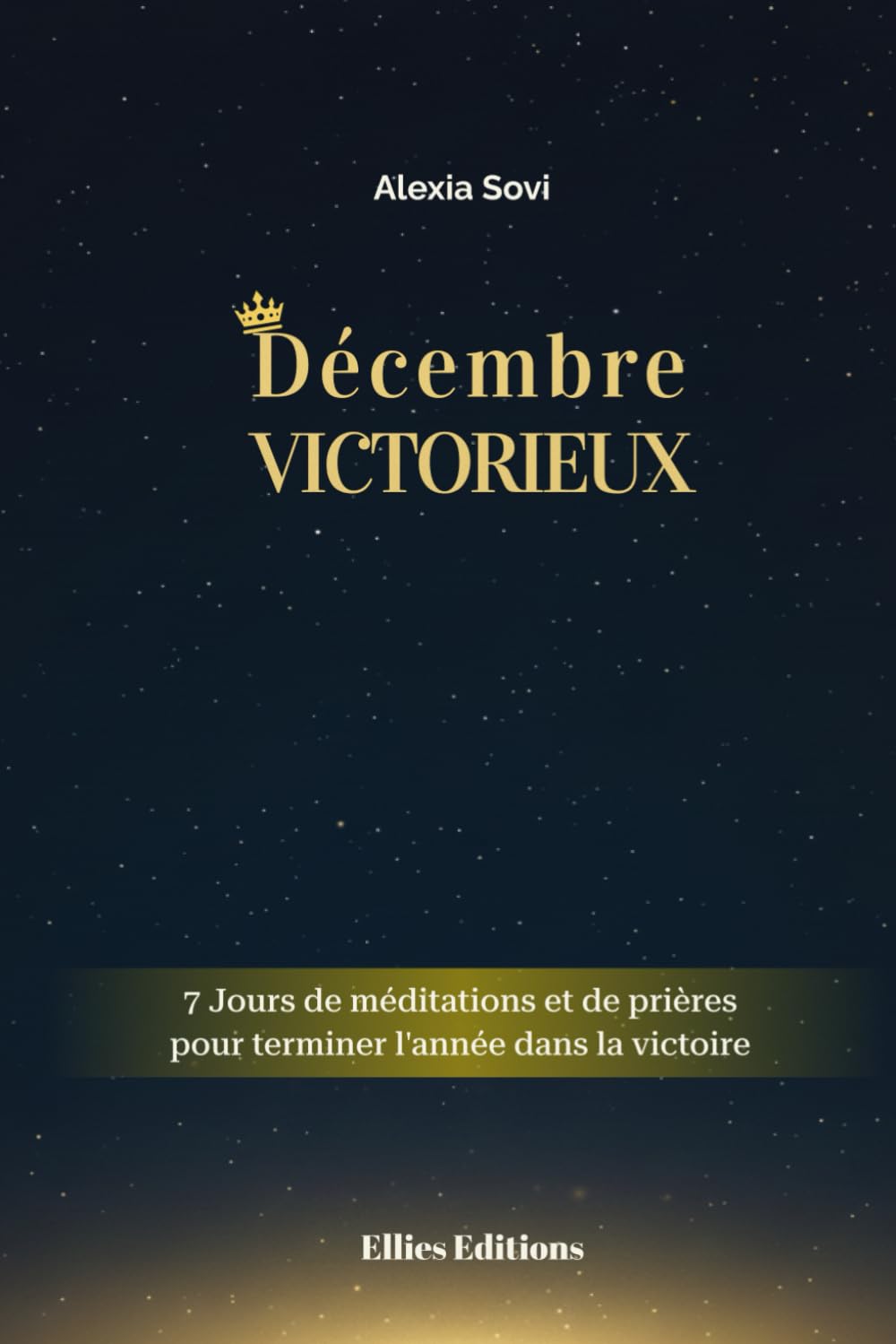 Décembre Victorieux: 7 Jours de méditations et prières pour terminer l'année dans la victoire
