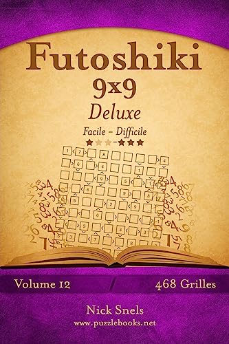 Futoshiki 9x9 Deluxe - Facile à Difficile - Volume 12 - 468 Grilles (French Edition)