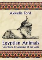 Egyptian Animals: Guardians And Gateways of the Gods 1861632444 Book Cover