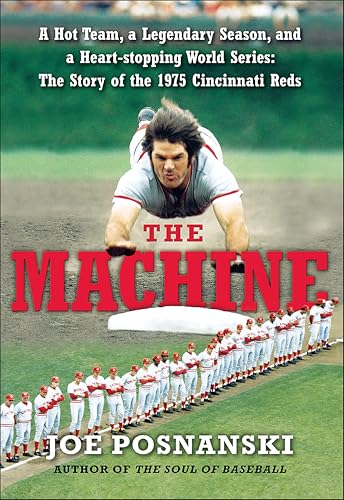 The Machine: A Hot Team, a Legendary Season, and a Heart-stopping World Series: The Story of the 1975 Cincinnati Reds