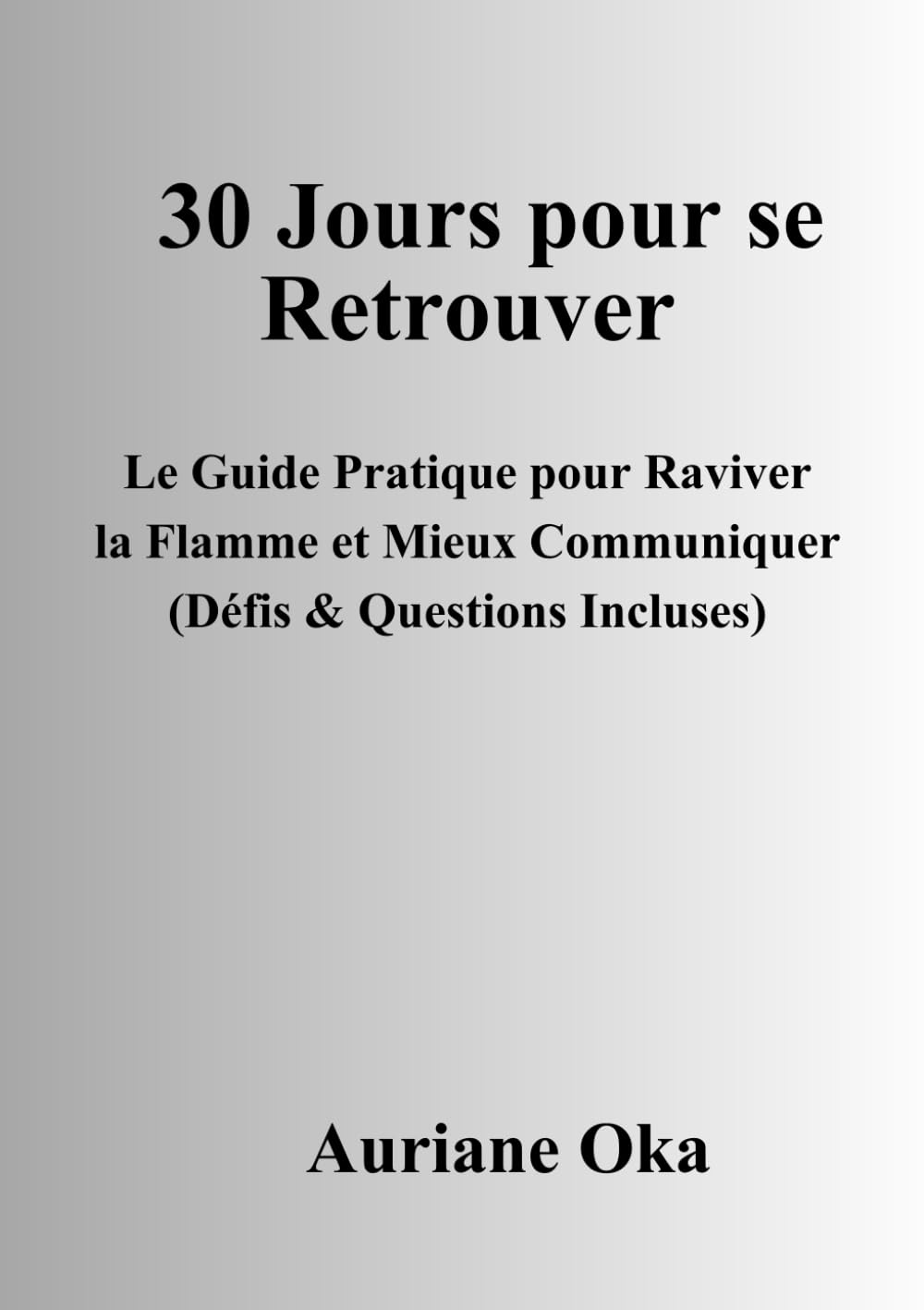 30 Jours pour se Retrouver : Le Guide Pratique pour Raviver la Flamme et Mieux Communiquer (Défis & Questions Incluses) (30 jours pour se retrouver - Version Française et Version Anglaise)