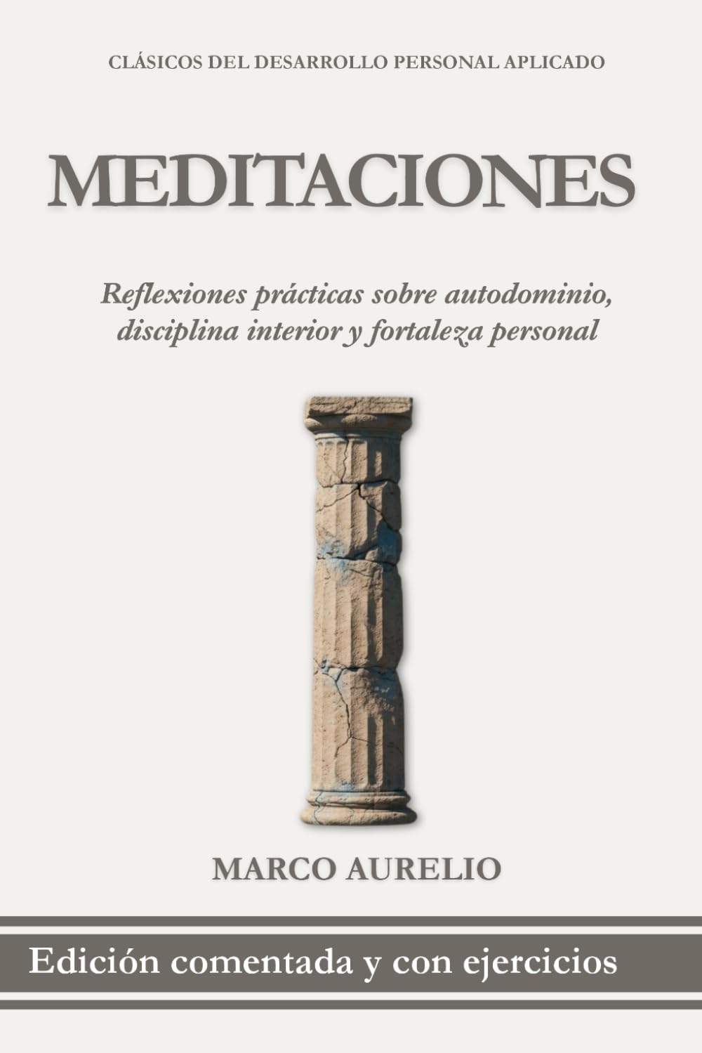 Meditaciones de Marco Aurelio en Español: Edición Comentada con Ejercicios Prácticos para Aplicar las Enseñanzas de Marco Aurelio (Clásicos del Desarrollo Personal Aplicado)