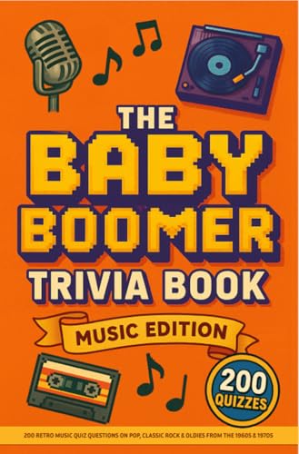 Baby Boomer Trivia: Music Edition - 200 Retro Quiz Questions on Pop, Classic Rock and Oldies from the 1960s and 1970s