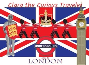 Paperback Clara the Curious Traveler: Goes to London (Volume 1) Book