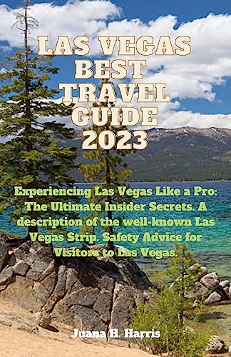 LAS VEGAS BEST TRAVEL GUIDE 2023 : Safety Advice For Visitors to Las Vegas, Best Tips and Information about Las Vegas, 7 and More Tips to Reach Las Vegas, ... Guide To Las Vegas. (English Edition)