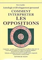 Comment interpréter les oppositions : Astrologie et développement personnel 2732828068 Book Cover