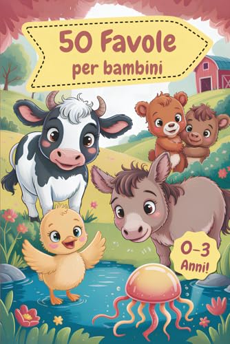 Favole per bambini 0-3 anni: 50 storie educative da 5 minuti illustrate a colori