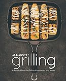 All About Grilling: A Simple Guide to Grilling Vegetables and Meats (2nd Edition)