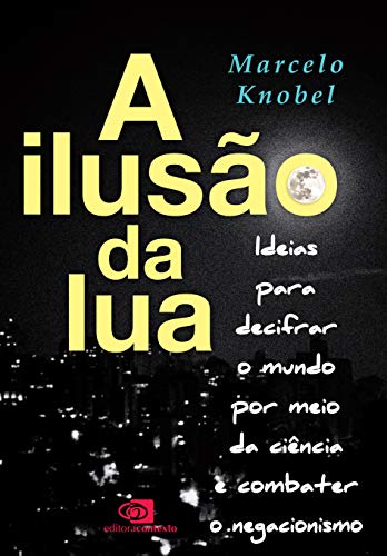 A Ilusão da Lua: Ideias para decifrar o mundo por meio da ciência e combater o negacionismo