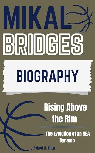 Mikal Bridges Biography: Rising Above the Rim: The Evolution of an NBA Dynamo