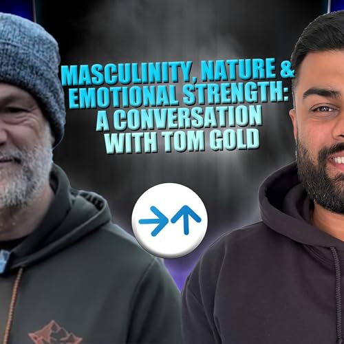 Masculinity, Nature & Emotional Strength: A Conversation with Tom Gold